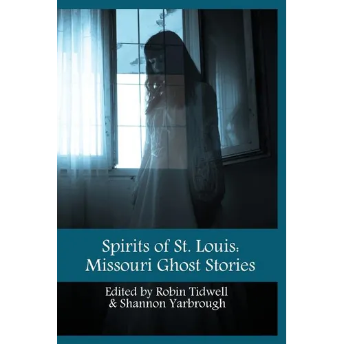 Spirits of St. Louis: Missouri Ghost Stories - Paperback