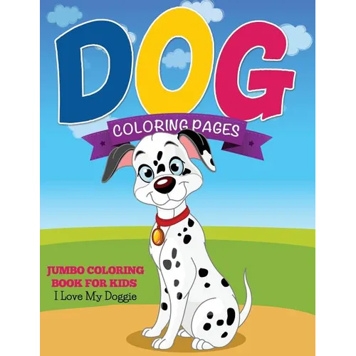 Dog Coloring Pages (Jumbo Coloring Book for Kids - I Love My Doggie) - Paperback