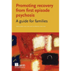 Promoting Recovery from First Episode Psychosis: A Guide for Families - Paperback