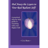 Peel Away the Layers to Your Real Radiant Self!: A practical, step-by-step guide to reuniting with your Higher Self - Paperback