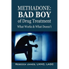 Methadone: Bad Boy of Drug Treatment: What Works & What Doesn't - Paperback