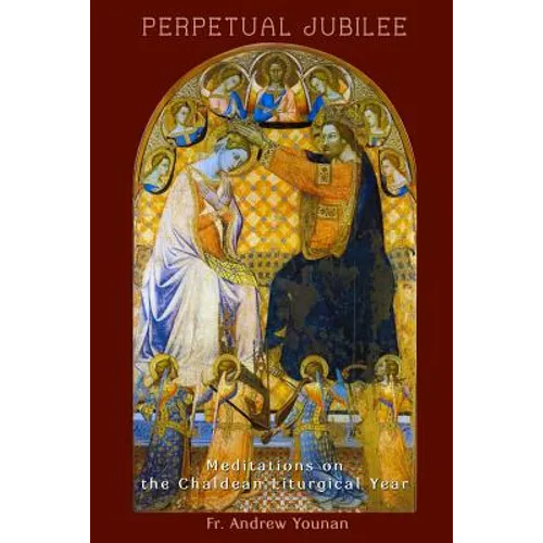 Perpetual Jubilee: Meditations on the Chaldean Liturgical Year - Paperback
