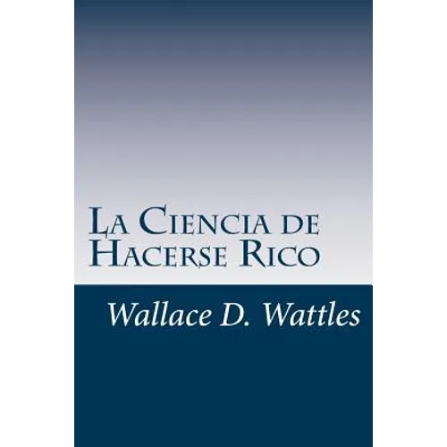 La Ciencia de Hacerse Rico: Un manual práctico para volverse rico - Paperback
