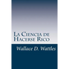 La Ciencia de Hacerse Rico: Un manual práctico para volverse rico - Paperback