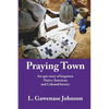 Praying Town: An epic story of forgotten Native American and Colonial history - Paperback