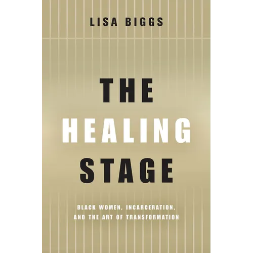 The Healing Stage: Black Women, Incarceration, and the Art of Transformation - Paperback