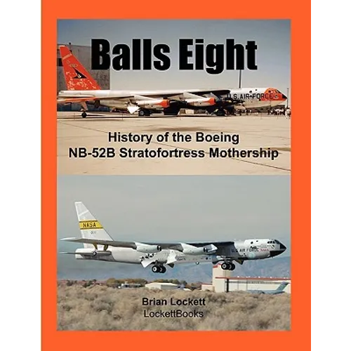 Balls Eight: History of the Boeing NB-52B Stratofortress Mothership - Paperback