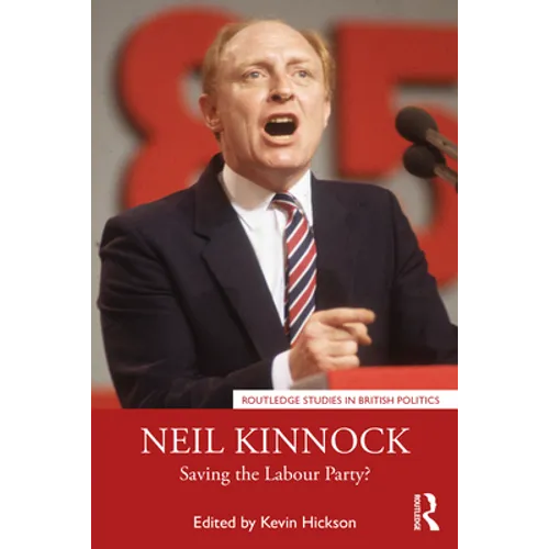 Neil Kinnock: Saving the Labour Party? - Paperback