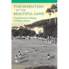 The Invention of the Beautiful Game: Football and the Making of Modern Brazil - Paperback