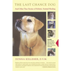 The Last Chance Dog: And Other True Stories of Holistic Animal Healing - Paperback
