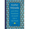 Kosher Feijoada and Other Paradoxes of Jewish Life in São Paulo - Paperback