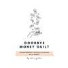 Goodbye Money Guilt: Transform your relationship with money - Paperback