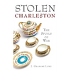 Stolen Charleston: The Spoils of War - Hardcover
