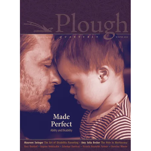 Plough Quarterly No. 30 - Made Perfect: Ability and Disability - Paperback