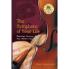 The Symphony of Your Life: Restoring Harmony When Your World Is Out of Tune - Paperback