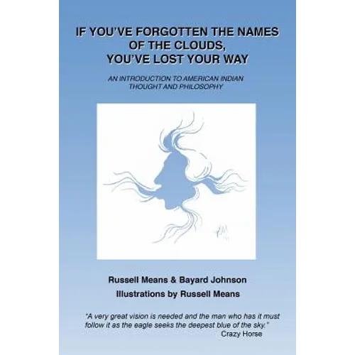 If You've Forgotten the Names of Clouds, You've Lost Your Way: An Introduction to American Indian Thought and Philosophy - Paperback