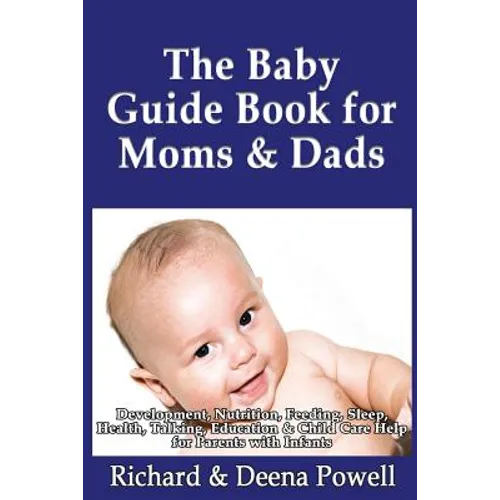 The Baby Guide Book for Moms & Dads: Development, Nutrition, Feeding, Sleep, Health, Talking, Education & Child Care Help for Parents - Infants, Baby - Paperback