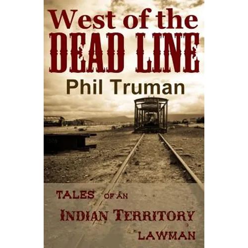 West of the Dead Line: Tales of an Indian Territory Lawman - Paperback