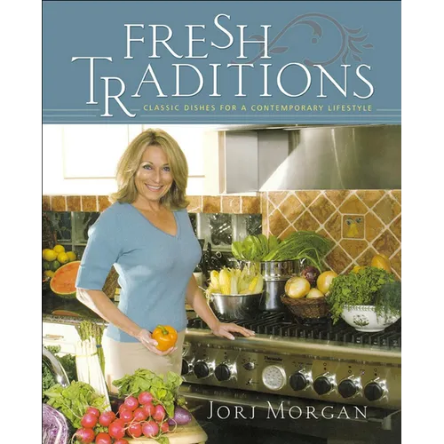 Fresh Traditions: Classic Dishes for a Contemporary Lifestyle - Hardcover