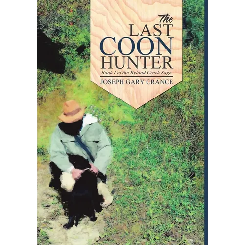 The Last Coon Hunter: Book I of the Ryland Creek Saga - Hardcover
