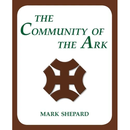 The Community of the Ark: A Visit with Lanza del Vasto, His Fellow Disciples of Mahatma Gandhi, and Their Utopian Community in France (20th Anniversar - Paperback