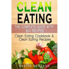 Clean Eating: The Complete Guide With 50+ Recipes: Clean Eating Cookbook and Clean Eating Recipes - Paperback