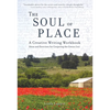 The Soul of Place: A Creative Writing Workbook: Ideas and Exercises for Conjuring the Genius Loci - Paperback