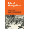 Life of George Bent: Written from His Letters - Paperback