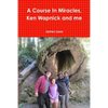 A Course In Miracles, Ken Wapnick and me - Paperback