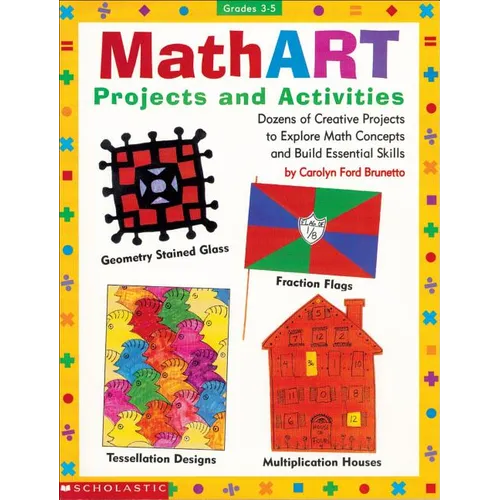 Mathart Projects and Activities: Dozens of Creative Projects to Explore Math Concepts and Build Essential Skills - Paperback