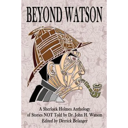 Beyond Watson: A Sherlock Holmes Anthology of Stories NOT Told by Dr. John H. Watson - Paperback