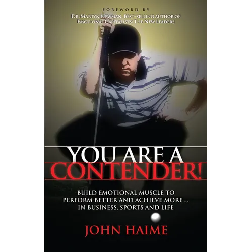 You Are a Contender!: Build Emotional Muscle to Perform Better and Achieve More in Business, Sports and Life - Paperback