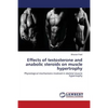 Effects of testosterone and anabolic steroids on muscle hypertrophy - Paperback