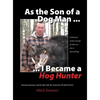 As the Son of a Dog Man ... I Became a Hog Hunter: Norman Kemmer and his life with the American Pit Bull Terrier - Hardcover
