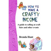 How to Make a Crafty Income: A Guide to Selling at Craft Fairs and Other Events - Paperback