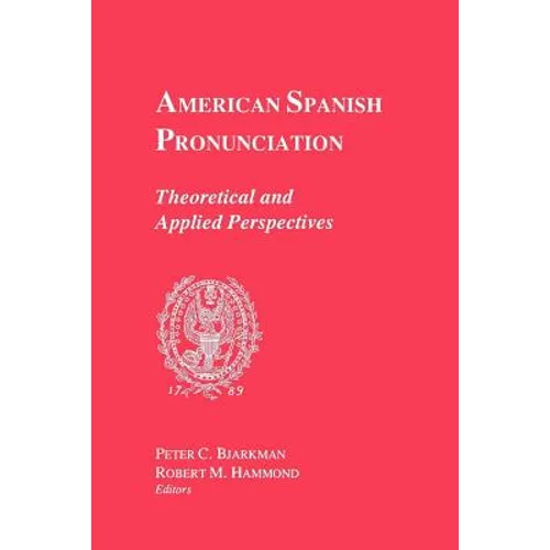 American Spanish Pronunciation: Theoretical and Applied Perspectives - Paperback