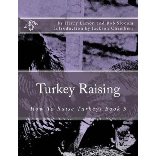 Turkey Raising: How To Raise Turkeys Book 5 - Paperback