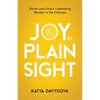 Joy in Plain Sight: Stories and Essays Celebrating Wonder in the Ordinary - Paperback