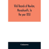Vital records of Newton, Massachusetts, to the year 1850 - Paperback