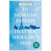 111 Museums in Paris That You Shouldn't Miss - Paperback