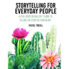 Storytelling for Everyday People: A Feel-Good, No Bullsh*t Guide to Telling the Story in Your Heart - Paperback