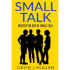 SMALL TALK;How to master the art of small talk.: How To Talk To Anyone - Paperback
