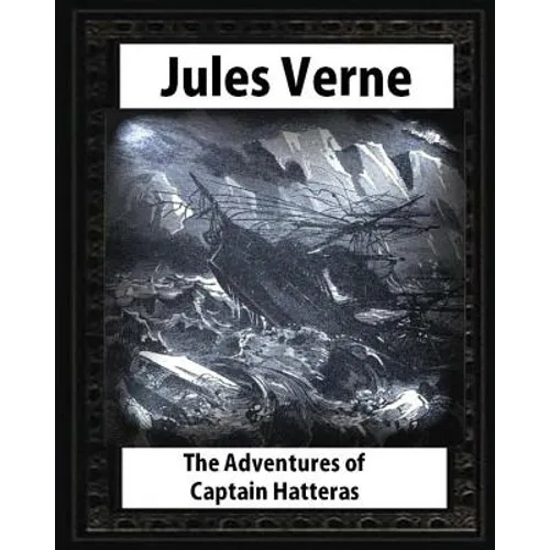 The adventures of Captain Hatteras, by by Jules Verne - Paperback