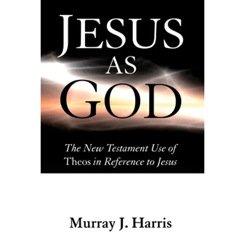 Jesus as God: The New Testament Use of Theos in Reference to Jesus - Paperback
