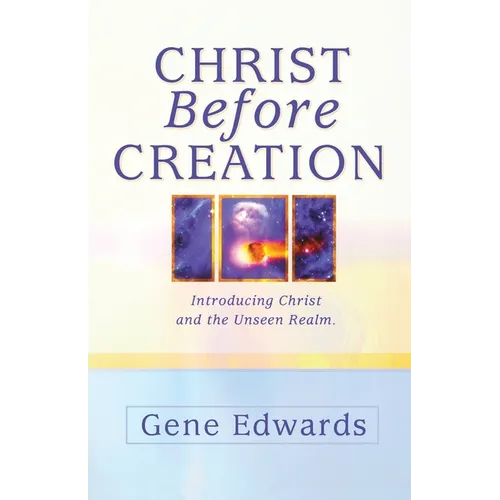 Christ Before Creation: Introducing Christ and the Unseen Realm - Paperback