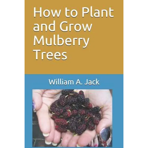 How to Plant and Grow Mulberry Trees - Paperback