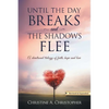 Until The Day Breaks and The Shadows Flee: A Devotional Trilogy of Faith Hope and Love - Paperback