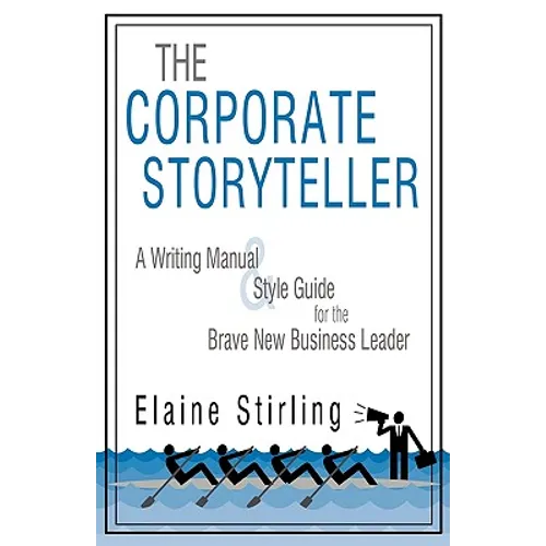 The Corporate Storyteller: A Writing Manual & Style Guide for the Brave New Business Leader - Paperback