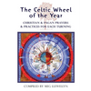 The Celtic Wheel of the Year: Christian & Pagan Prayers & Practices for Each Turning - Paperback