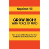 Grow Rich!: With Peace of Mind - How to Earn all the Money You Need and Enrich Every Part of Your Life - Hardcover